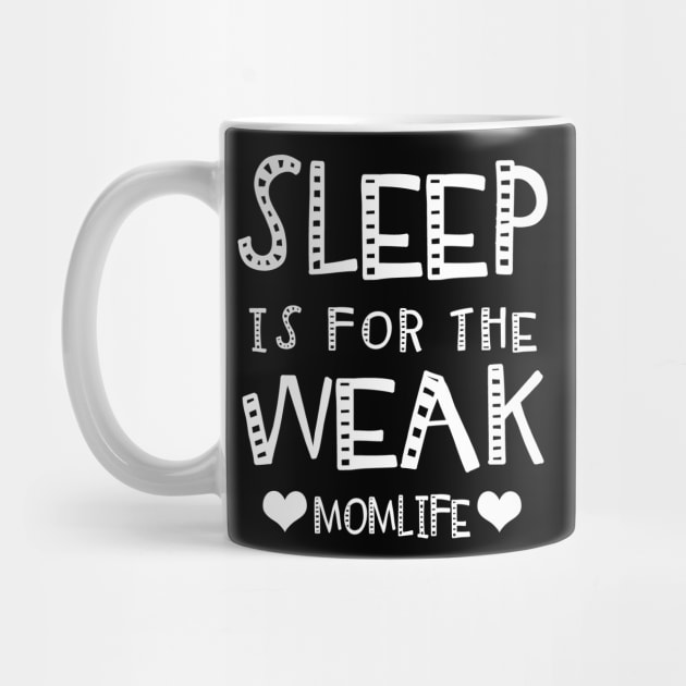 Sleep Is For The Weak Mom Life by KsuAnn